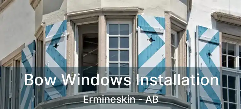  Bow Windows Installation Ermineskin - AB