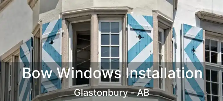  Bow Windows Installation Glastonbury - AB