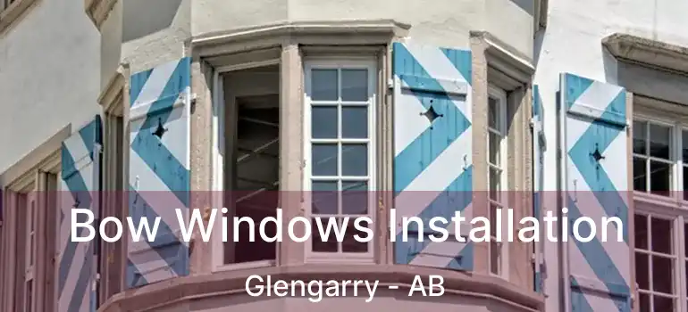  Bow Windows Installation Glengarry - AB