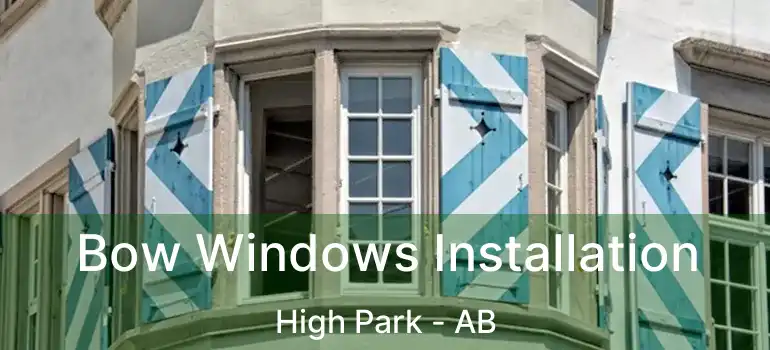  Bow Windows Installation High Park - AB
