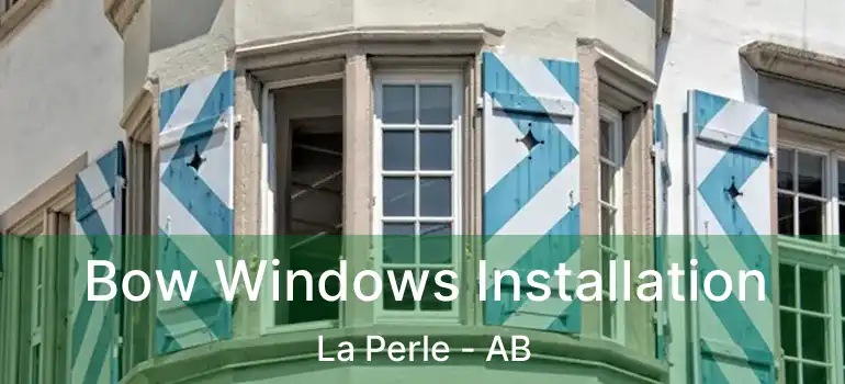  Bow Windows Installation La Perle - AB
