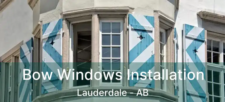  Bow Windows Installation Lauderdale - AB