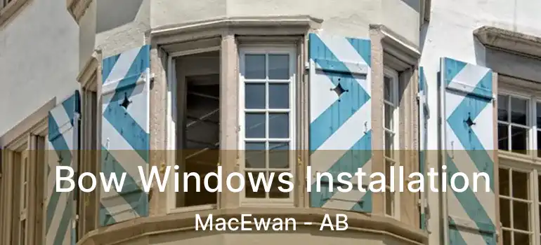  Bow Windows Installation MacEwan - AB