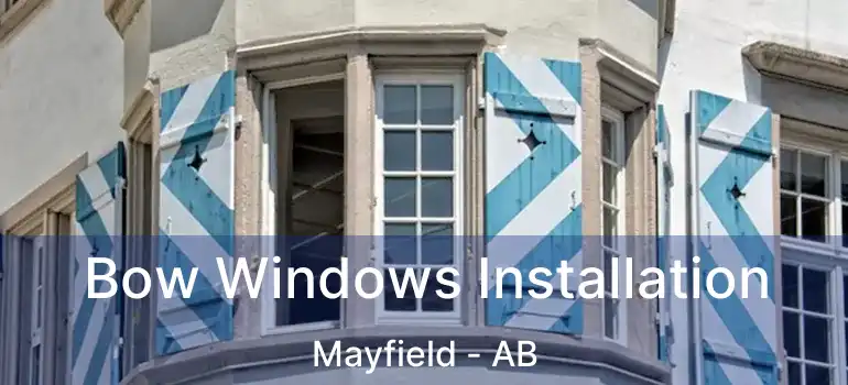  Bow Windows Installation Mayfield - AB