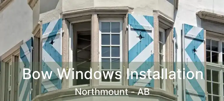  Bow Windows Installation Northmount - AB