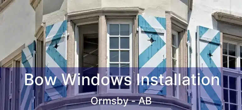  Bow Windows Installation Ormsby - AB