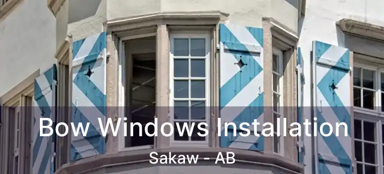  Bow Windows Installation Sakaw - AB
