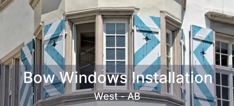  Bow Windows Installation West - AB