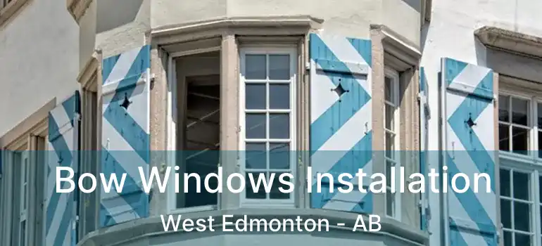  Bow Windows Installation West Edmonton - AB