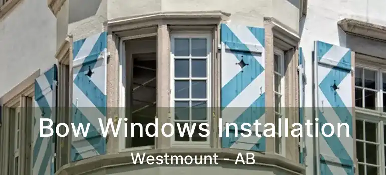  Bow Windows Installation Westmount - AB