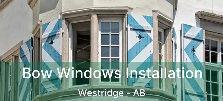  Bow Windows Installation Westridge - AB