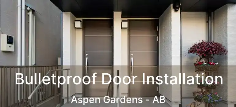  Bulletproof Door Installation Aspen Gardens - AB