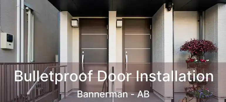  Bulletproof Door Installation Bannerman - AB