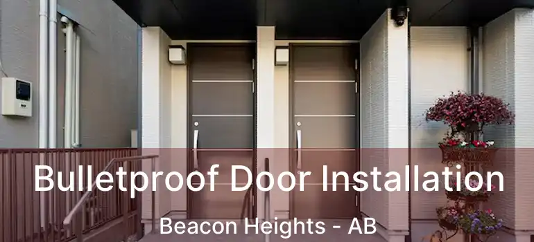  Bulletproof Door Installation Beacon Heights - AB
