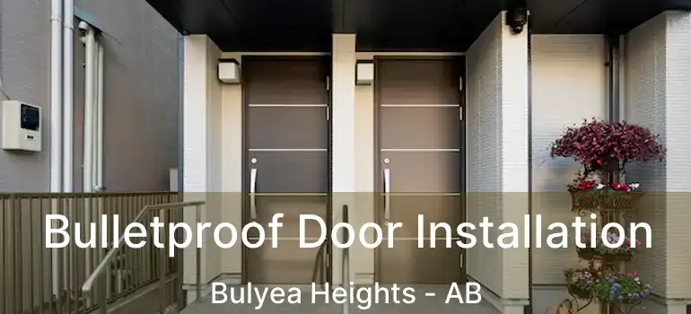  Bulletproof Door Installation Bulyea Heights - AB
