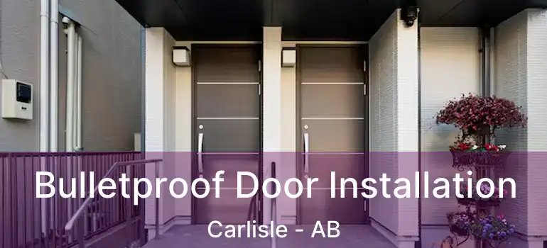  Bulletproof Door Installation Carlisle - AB