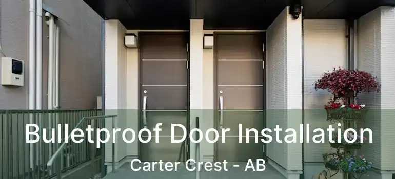  Bulletproof Door Installation Carter Crest - AB
