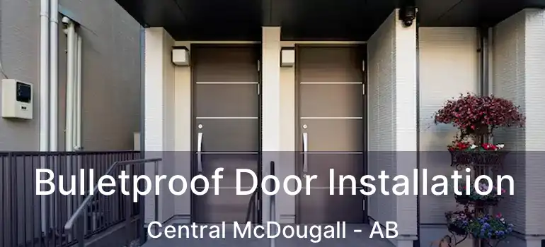  Bulletproof Door Installation Central McDougall - AB