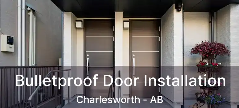  Bulletproof Door Installation Charlesworth - AB