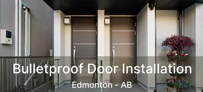  Bulletproof Door Installation Edmonton - AB