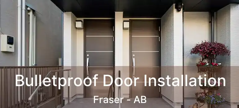  Bulletproof Door Installation Fraser - AB