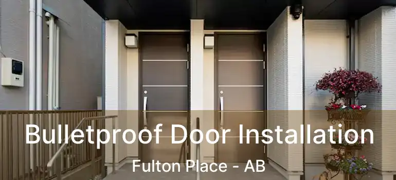  Bulletproof Door Installation Fulton Place - AB