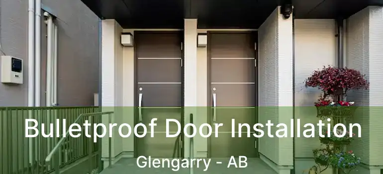  Bulletproof Door Installation Glengarry - AB
