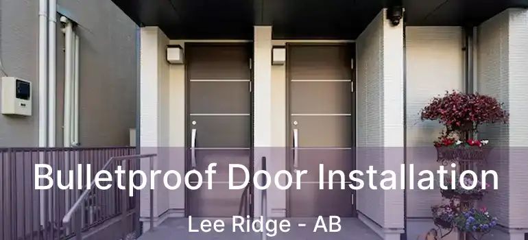  Bulletproof Door Installation Lee Ridge - AB