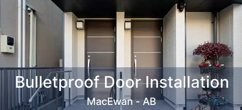  Bulletproof Door Installation MacEwan - AB