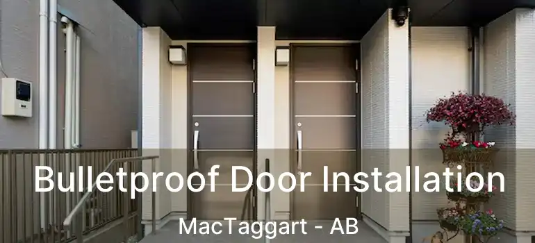  Bulletproof Door Installation MacTaggart - AB