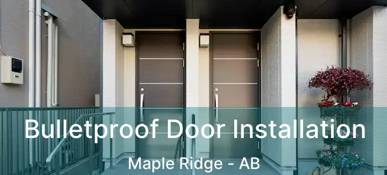  Bulletproof Door Installation Maple Ridge - AB