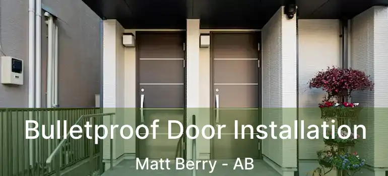  Bulletproof Door Installation Matt Berry - AB