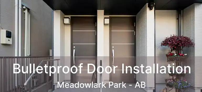  Bulletproof Door Installation Meadowlark Park - AB