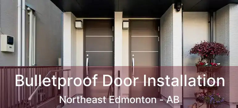  Bulletproof Door Installation Northeast Edmonton - AB