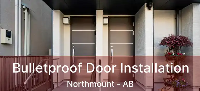  Bulletproof Door Installation Northmount - AB