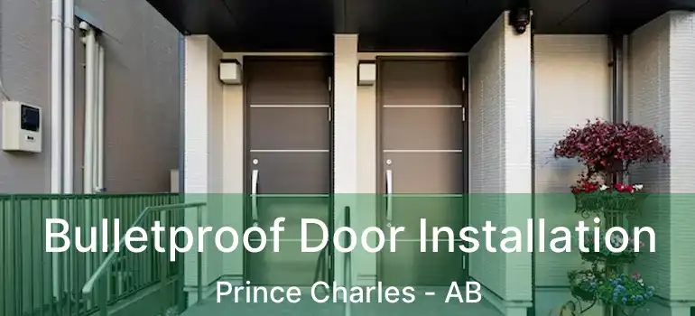  Bulletproof Door Installation Prince Charles - AB