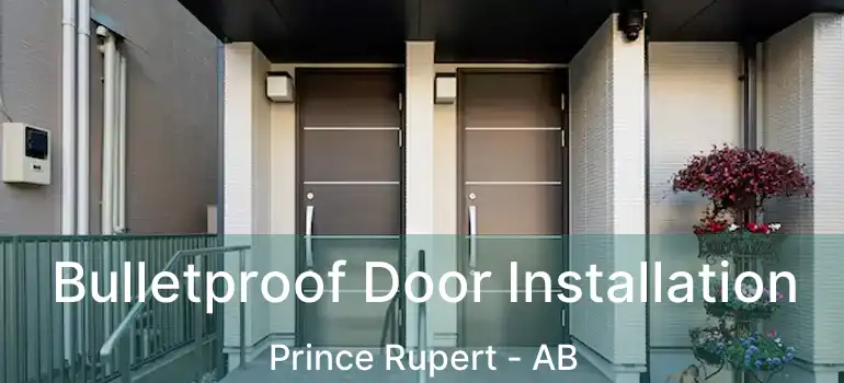  Bulletproof Door Installation Prince Rupert - AB