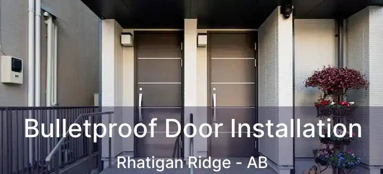  Bulletproof Door Installation Rhatigan Ridge - AB