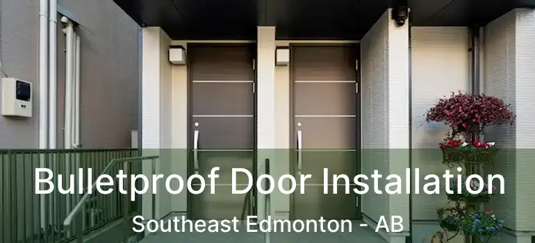  Bulletproof Door Installation Southeast Edmonton - AB