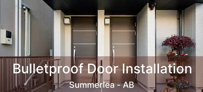  Bulletproof Door Installation Summerlea - AB