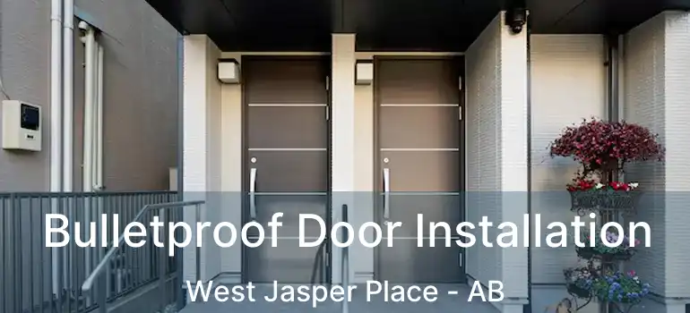  Bulletproof Door Installation West Jasper Place - AB