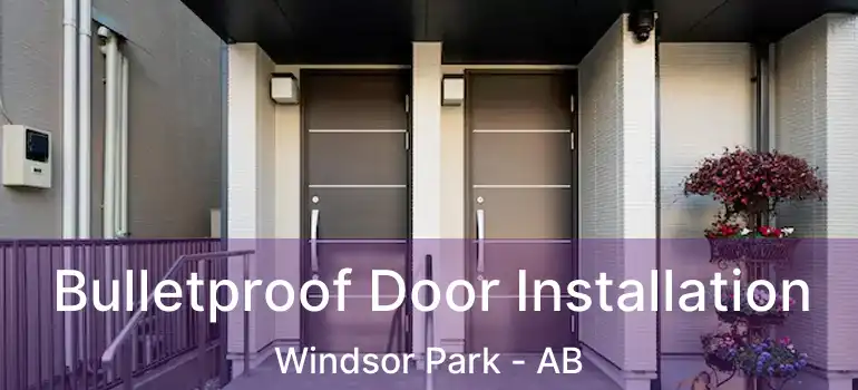  Bulletproof Door Installation Windsor Park - AB