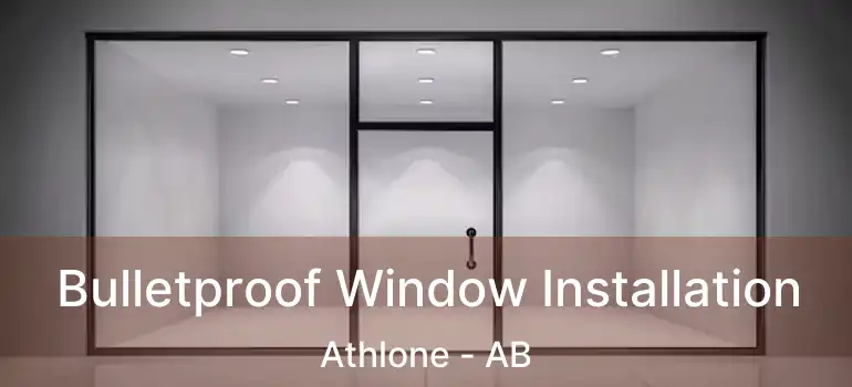  Bulletproof Window Installation Athlone - AB