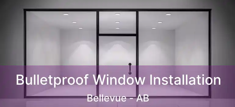 Bulletproof Window Installation Bellevue - AB