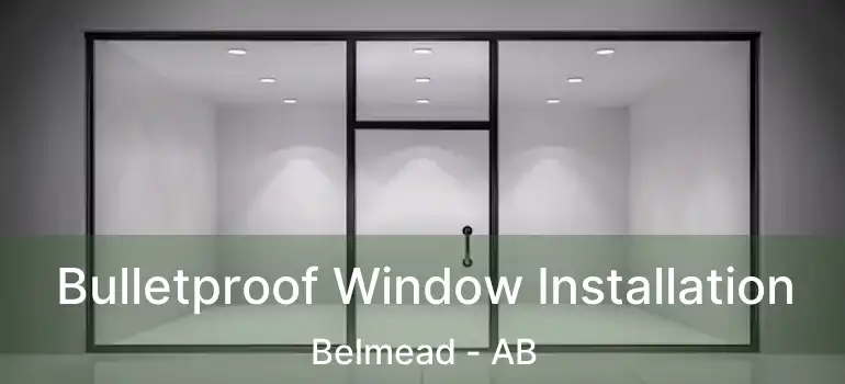  Bulletproof Window Installation Belmead - AB