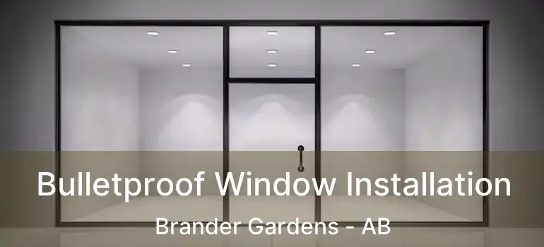  Bulletproof Window Installation Brander Gardens - AB