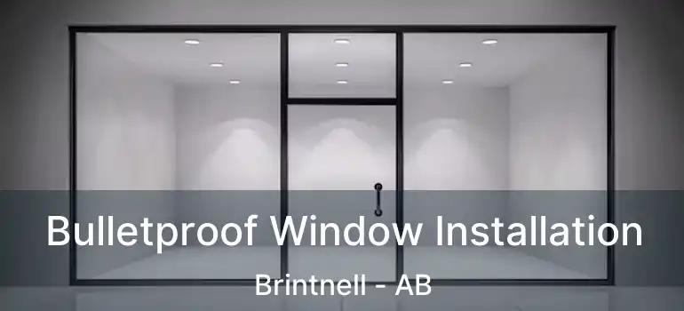  Bulletproof Window Installation Brintnell - AB