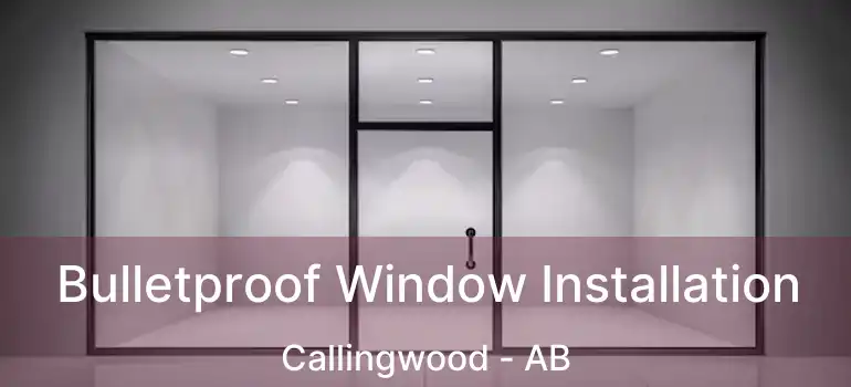  Bulletproof Window Installation Callingwood - AB