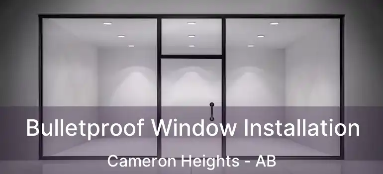  Bulletproof Window Installation Cameron Heights - AB