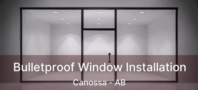  Bulletproof Window Installation Canossa - AB